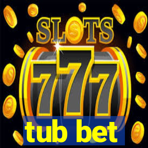 tub bet